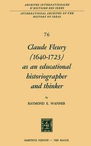 Claude Fleury (1640–1723) as an Educational Historiographer and Thinker: Introduction by W.W. Brickman de R. Wanner