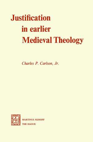 Justification in Earlier Medieval Theology de C.P. Carlson Jr.