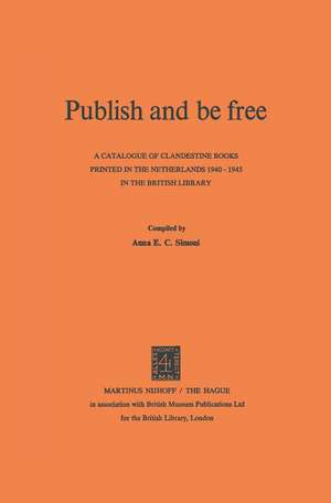 Publish and be Free: A catalogue of clandestine books printed in The Netherlands 1940–1945 in the British Library de A.E.C. Simoni