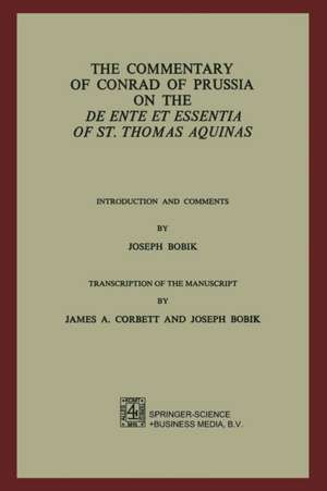 The Commentary of Conrad of Prussia on the De Ente et Essentia of St. Thomas Aquinas: Introduction and Comments by Joseph Bobik de Joseph Bobik