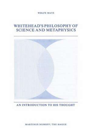 Whitehead’s Philosophy of Science and Metaphysics: An Introduction to His Thought de W. Mays