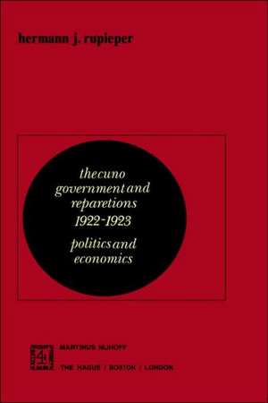 The Cuno Government and Reparations 1922–1923: Politics and Economics de H.J. Rupieper