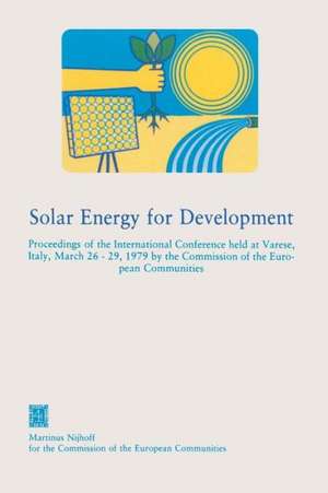 Solar Energy for Development: Proceedings of the International Conference held at Varese, Italy, March 26–29, 1979 by the Commission of the European Communities de DG for Research Science & Education CEC