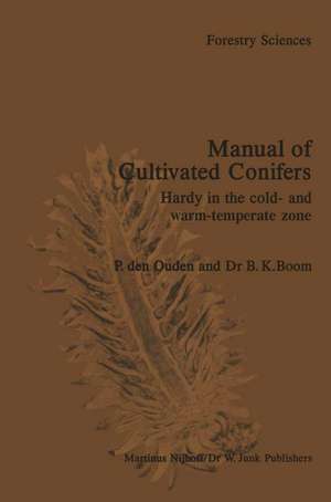 Manual of Cultivated Conifers: Hardy in the Cold- and Warm-Temperature Zone de P. den Ouden