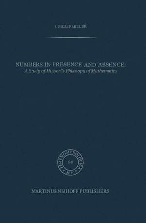 Numbers in Presence and Absence: A Study of Husserl’s Philosophy of Mathematics de J.P. Miller