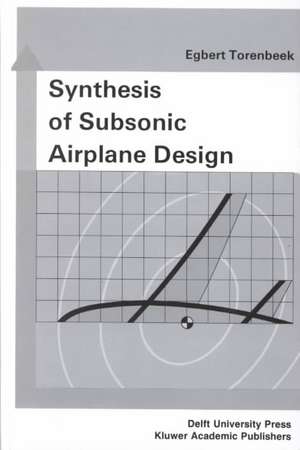 Synthesis of Subsonic Airplane Design: An introduction to the preliminary design of subsonic general aviation and transport aircraft, with emphasis on layout, aerodynamic design, propulsion and performance de E. Torenbeek