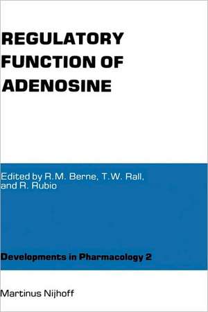 Regulatory Function of Adenosine: Proceedings of the International Symposium on Adenosine, Charlottesville, Virginia, June 7–11,1982 de Robert M. Berne