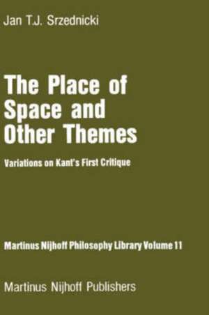 The Place of Space and Other Themes: Variations on Kant’s First Critique de Jan J.T. Srzednicki