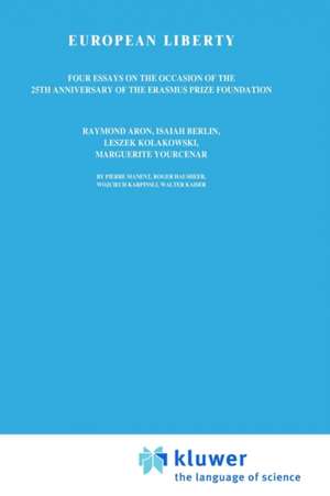 European Liberty: Four Essays on the Occasion of the 25th Anniversary of the Erasmus Prize Foundation de P. Manent