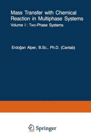 Mass Transfer with Chemical Reaction in Multiphase Systems: Volume I: Two-Phase Systems. Volume II: Three-Phase Systems de E. Alper