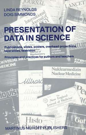 Presentation of Data in Science: Publications, slides, posters, overhead projections, tape-slides, television Principles and practices for authors and teachers de L. Reynolds