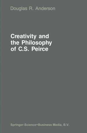 Creativity and the Philosophy of C.S. Peirce de D. R. Anderson