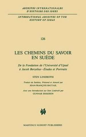 Les chemins du savoir en Suède: De la fondation de l'université d'Upsal à Jacob Berzelius - études et portraits de Sten Lindroth