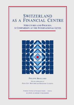 Switzerland as a Financial Centre: Structures and Policies: A Comparison at the International Level de P. Braillard