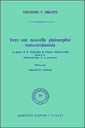 Vers une nouvelle philosophie transcendantale: La genèse de la philosophie de Maurice Merleau-Ponty jusqu’ à la Phénoménologie de la perception de T.F. Geraets