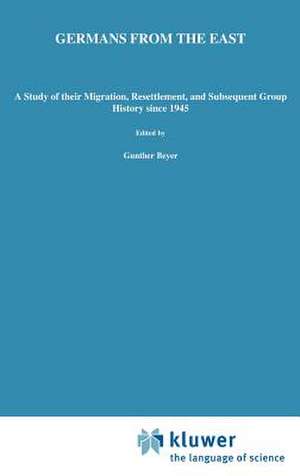 Germans from the East: A Study of Their Migration, Resettlement and Subsequent Group History, Since 1945 de H.W. Schoenberg