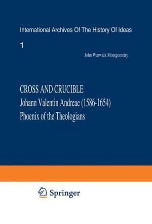 Cross and Crucible Johann Valentin Andreae (1586–1654) Phoenix of the Theologians: Volume I Andreae’s Life, World-View, and Relations with Rosicrucianism and Alchemy Volume II The Chymische Hochzeit with Notes and Commentary de J.W. Montgomery