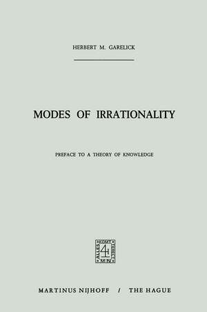 Modes of Irrationality: Preface to a Theory of Knowledge de H.M. Garelick