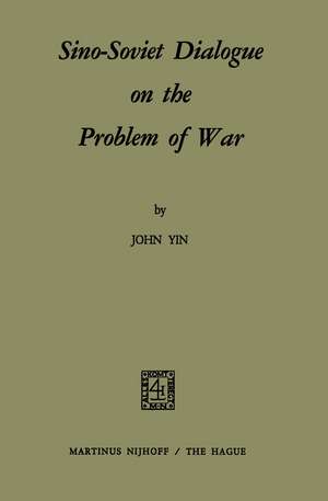 Sino-Soviet Dialogue on the Problem of War de S. Yin