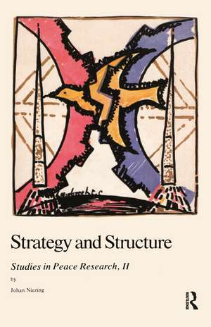 Strategy and Structure: Studies in Peace Research de Johan Niezing