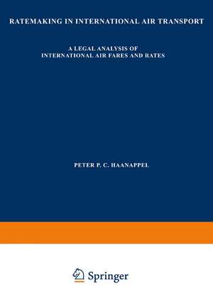 Ratemaking in International Air Transport: A Legal Analysis of International Air Fares and Rates de Peter Haanappel