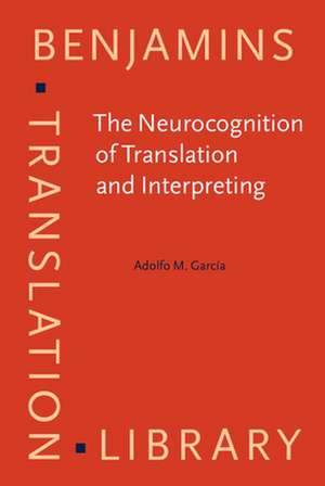 The Neurocognition of Translation and Interpreting de INCyT, INECO Foundation, Favaloro University / National Scientific and Technical Research Council (CONICET) / Faculty of Education, UNCuyo) Garcia, Adolfo M. (Laboratory of Experimental Psychology and Neuroscience (LPEN)