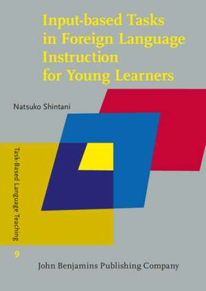 Input-Based Tasks in Foreign Language Instruction for Young Learners de Natsuko Shintani