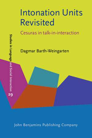 Intonation Units Revisited: Cesuras in Talk-In-Interaction de Dagmar Barth-Weingarten