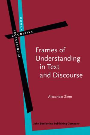 Frames of Understanding in Text and Discourse de Alexander (Heinrich Heine UniversityDusseldorf) Ziem