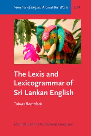 The Lexis and Lexicogrammar of Sri Lankan English de Tobias (Justus Liebig University Giessen) Bernaisch