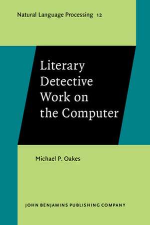 Literary Detective Work on the Computer de Michael P. (University of Wolverhampton) Oakes