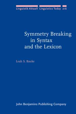 Symmetry Breaking in Syntax and the Lexicon de Leah S. (Goethe University Frankfurt) Bauke