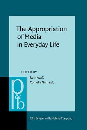 Appropriation of Media in Everyday Life de Cornelia Gerhardt