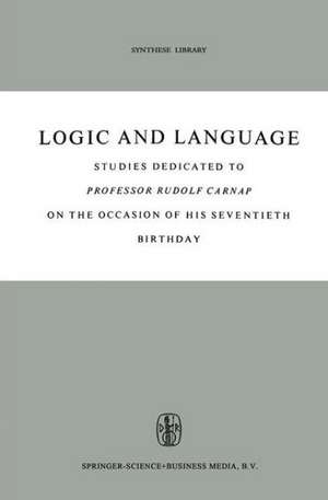 Logic and Language: Studies dedicated to Professor Rudolf Carnap on the Occasion of his Seventieth Birthday de B.H. Kazemier