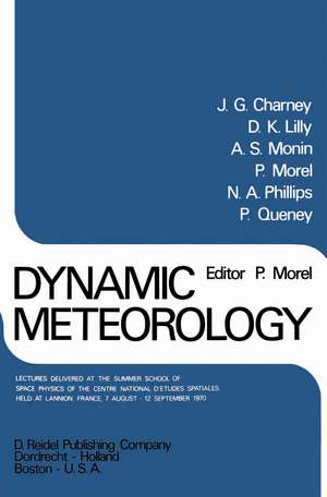 Dynamic Meteorology: Lectures Delivered at the Summer School of Space Physics of the Centre National D’Etudes Spatiales, Held at Lannion, France, 7 August-12 September 1970 de P. Morel