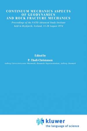 Continuum Mechanics Aspects of Geodynamics and Rock Fracture Mechanics: Proceedings of the NATO Advanced Study Institute held in Reykjavik, Iceland, 11—20 August, 1974 de P. Thoft-Christensen