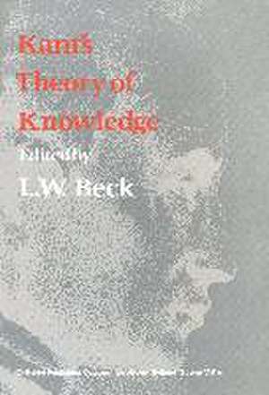 Kant’s Theory of Knowledge: Selected Papers from the Third International Kant Congress de L.W. Beck