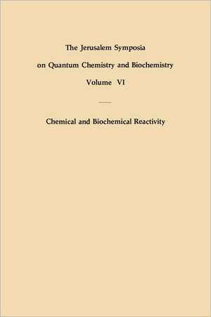 Chemical and Biochemical Reactivity: Proceedings of an International Symposium held in Jerusalem, 9–13 April 1973 de E. Bergmann