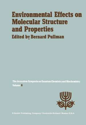 Environmental Effects on Molecular Structure and Properties: Proceedings of the Eighth Jerusalem Symposium on Quantum Chemistry and Biochemistry Held in Jerusalem, April 7th–11th 1975 de A. Pullman