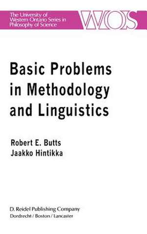 Basic Problems in Methodology and Linguistics: Part Three of the Proceedings of the Fifth International Congress of Logic, Methodology and Philosophy of Science, London, Ontario, Canada-1975 de Robert E. Butts