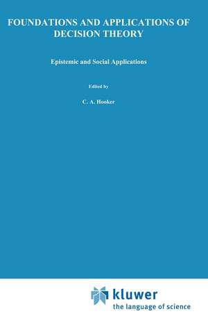 Foundations and Applications of Decision Theory: Volume II: Epistemic and Social Applications de C. A. Hooker