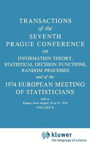 Transactions of the Seventh Prague Conference: on Information Theory, Statistical Decision Functions, Random Processes and of the 1974 European Meeting of Statisticians held in Prague, 18 to 23 August 1974 Volume B de J. Kozesnik