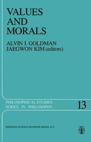 Values and Morals: Essays in Honor of William Frankena, Charles Stevenson, and Richard Brandt de A.I. Goldman