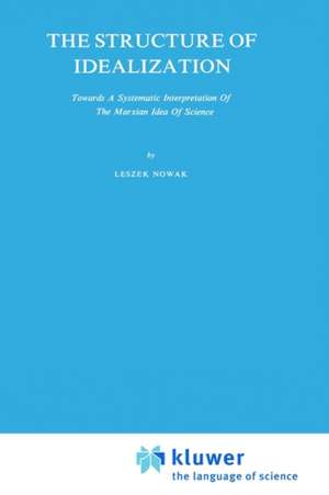 The Structure of Idealization: Towards a Systematic Interpretation of the Marxian Idea of Science de Lesz Nowak