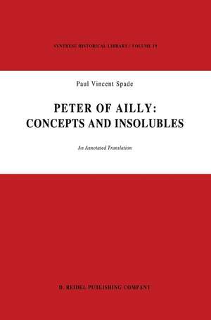 Peter of Ailly: Concepts and Insolubles: An Annotated Translation de P.V. Spade