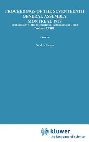 Transactions of the International Astronomical Union, Volume XVIIB de Patrick A. Wayman