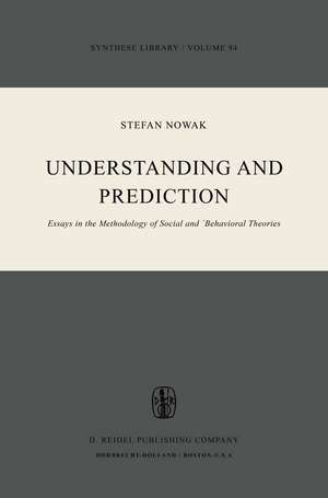 Understanding and Prediction: Essays in the Methodology of Social and Behavioural Theories de S. Nowak