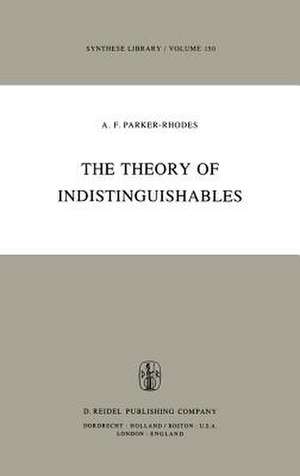 The Theory of Indistinguishables: A Search for Explanatory Principles Below the Level of Physics de A.F. Parker-Rhodes