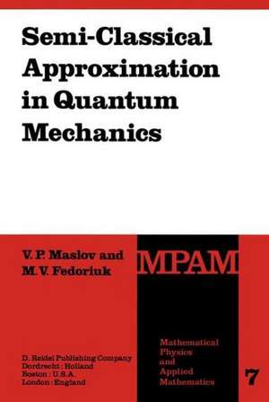 Semi-Classical Approximation in Quantum Mechanics de Victor P. Maslov