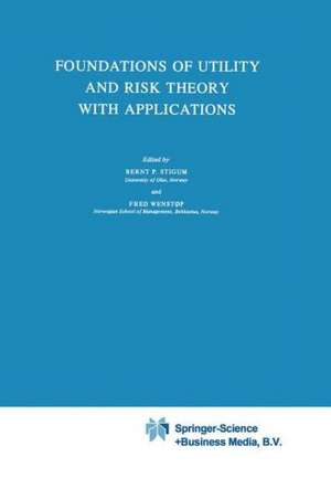 Foundations of Utility and Risk Theory with Applications de Bernt P. Stigum